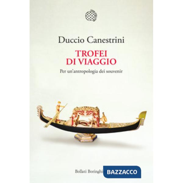 Trofei di viaggio. Per un'antropologia dei souvenir. Ediz. ampliata