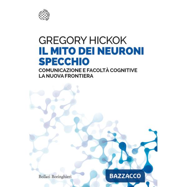 Mito dei neuroni specchio. Comunicazione e facoltà cognitive. La nuova frontiera (Il)