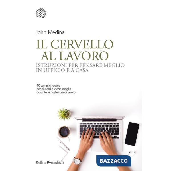 Cervello al lavoro. Istruzioni per pensare meglio in ufficio e a casa (Il)