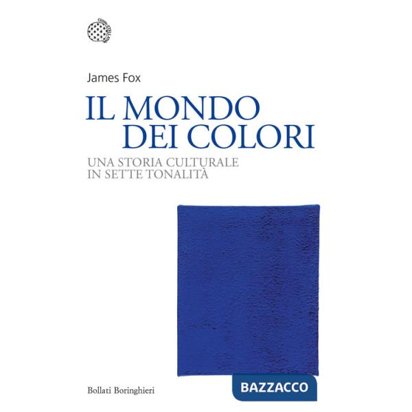 Mondo dei colori. Una storia culturale in sette tonalità (Il)