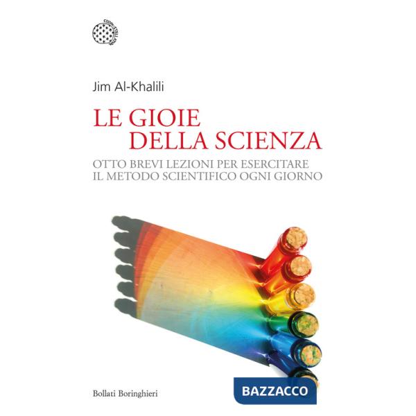 Gioia della scienza. Otto brevi lezioni per esercitare il metodo scientifico ogni giorno (La)