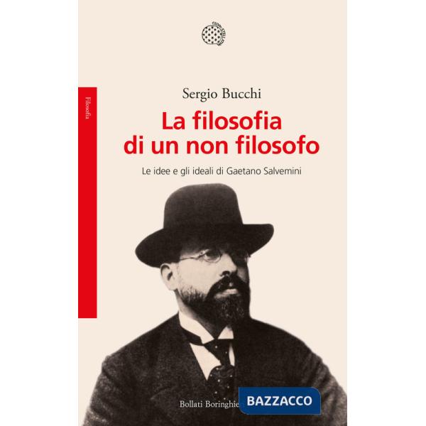 Filosofia di un non filosofo. Le idee e gli ideali di Gaetano Salvemini (La)