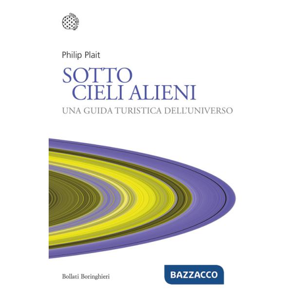 Sotto cieli alieni. Una guida turistica dell'Universo
