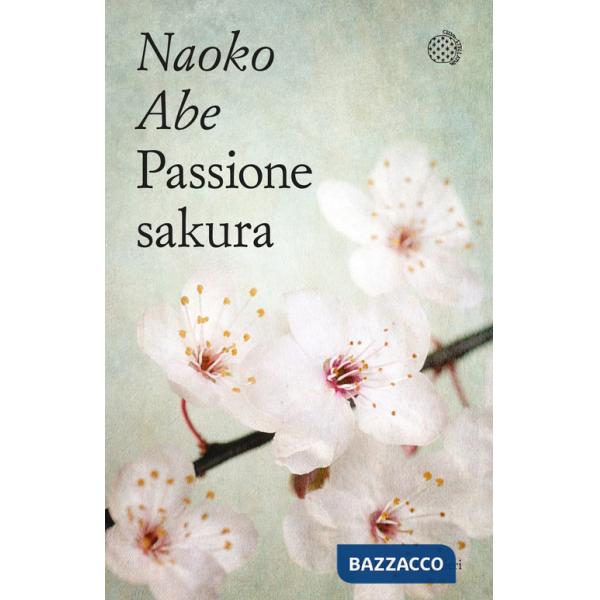 Passione sakura. La storia dei ciliegi ornamentali giapponesi e dell'uomo che li ha salvati