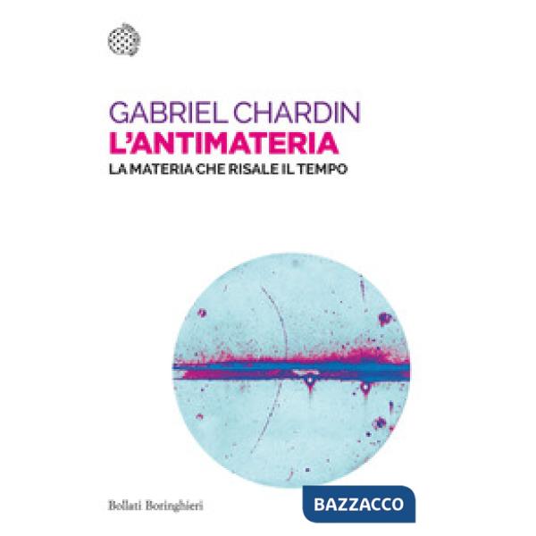 Antimateria. La materia che risale il tempo (L')