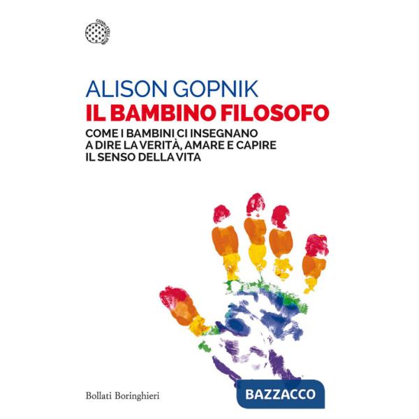 Bambino filosofo. Come i bambini ci insegnano a dire la verità, amare e capire il senso della vita (Il)