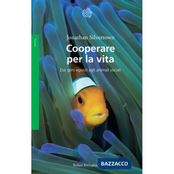 Cooperare per la vita. Dai geni egoisti agli animali sociali