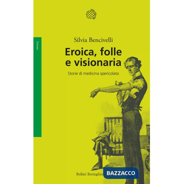Eroica, folle e visionaria. Storie di medicina spericolata
