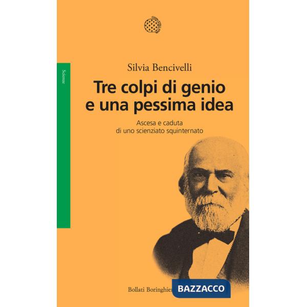 Tre colpi di genio e una pessima idea. Ascesa e caduta di uno scienziato squinternato