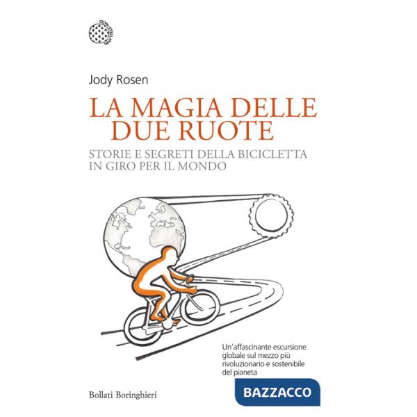 Magia delle due ruote. Storie e segreti della bicicletta in giro per il mondo (La)
