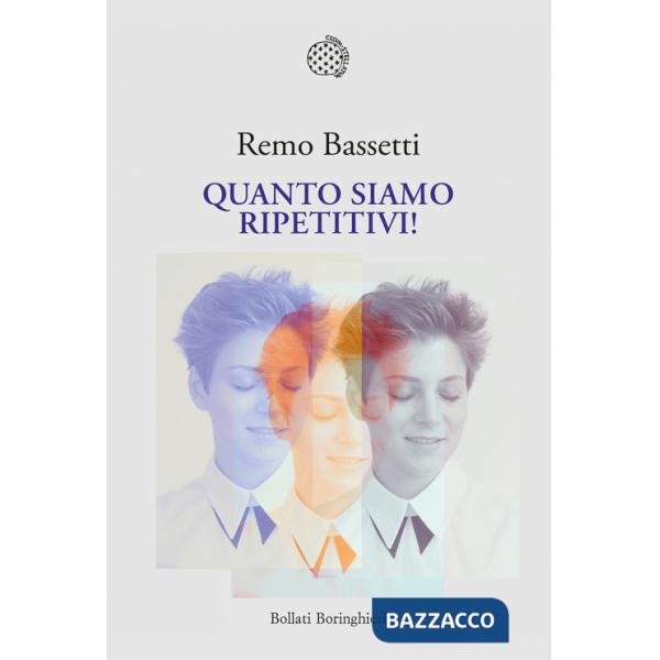 Quanto siamo ripetitivi!