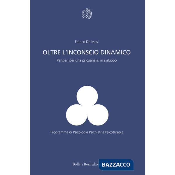 Oltre l'inconscio dinamico. Pensieri per una psicoanalisi in sviluppo