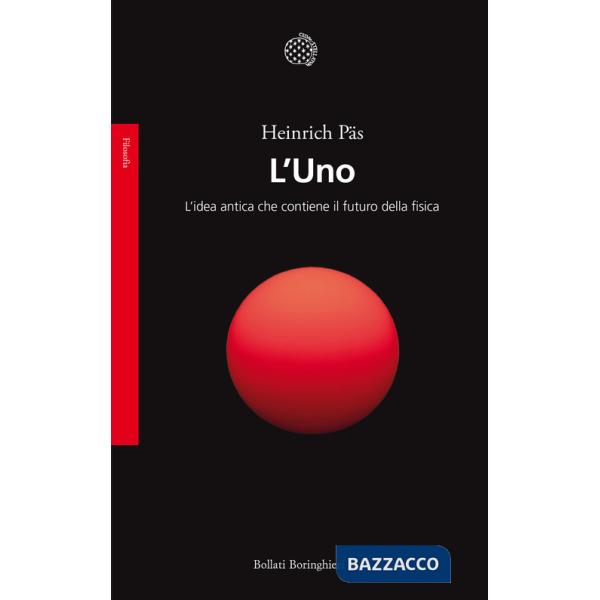 Uno. L'idea antica che contiene il futuro della fisica (L')