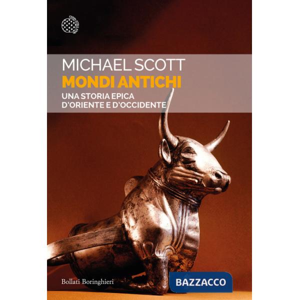 Mondi antichi. Una storia epica d'Oriente e d'Occidente