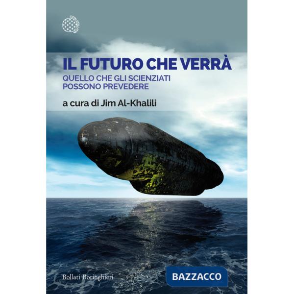 Futuro che verrà. Quello che gli scienziati possono prevedere (Il)