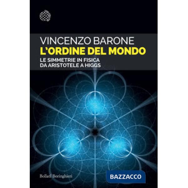 Ordine del mondo. Le simmetrie in fisica da Aristotele a Higgs (L')