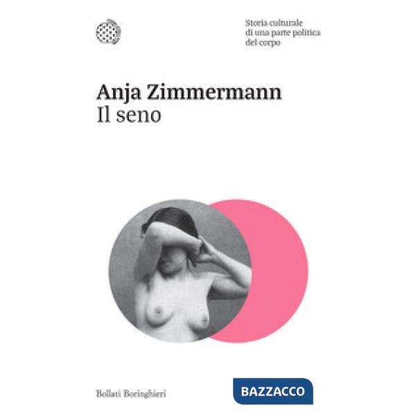 Seno. Storia culturale di una parte politica del corpo (Il)