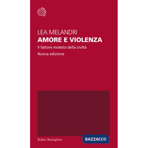 Amore e violenza. Il fattore molesto della civiltà. Nuova ediz.