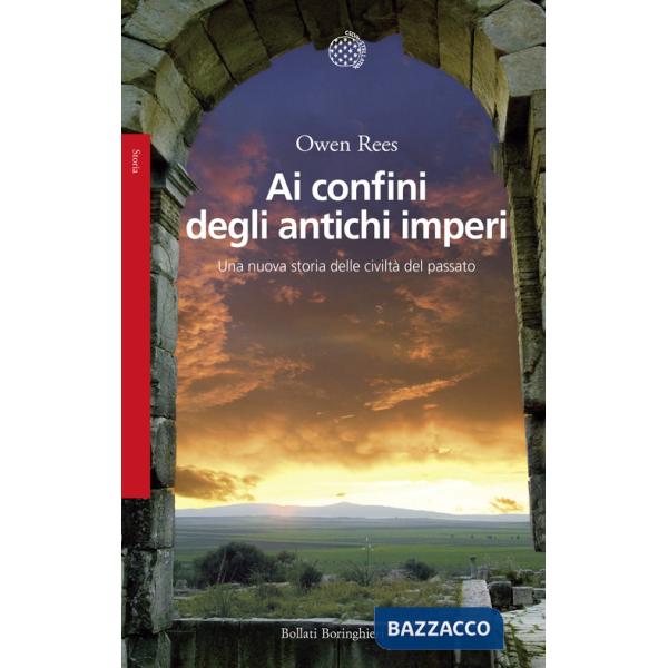 Ai confini degli antichi imperi. Una nuova storia delle civiltà del passato