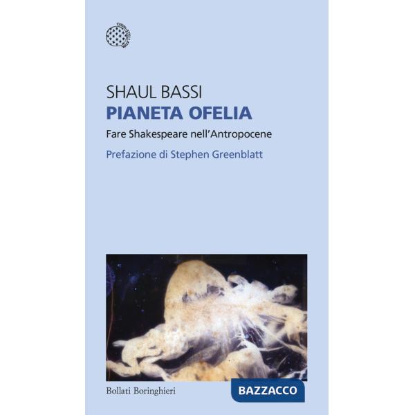 Pianeta Ofelia. Fare Shakespeare nell'Antropocene