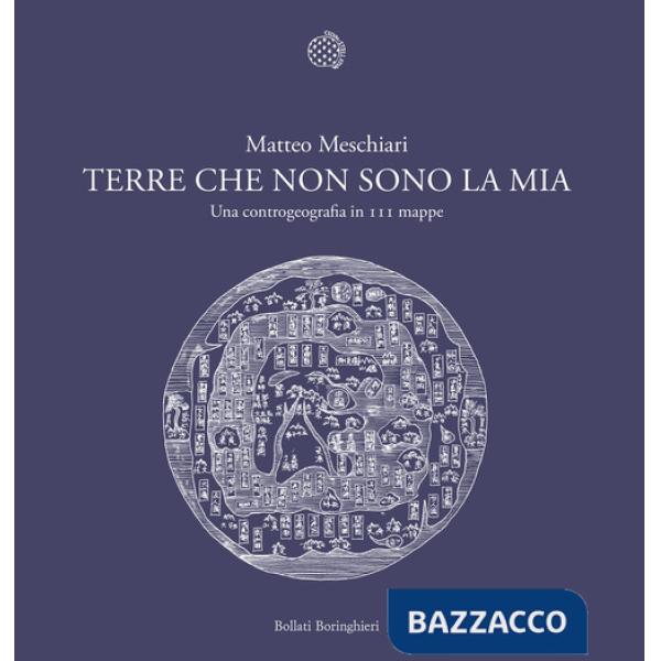 Terre che non sono la mia. Una controgeografia in 111 mappe