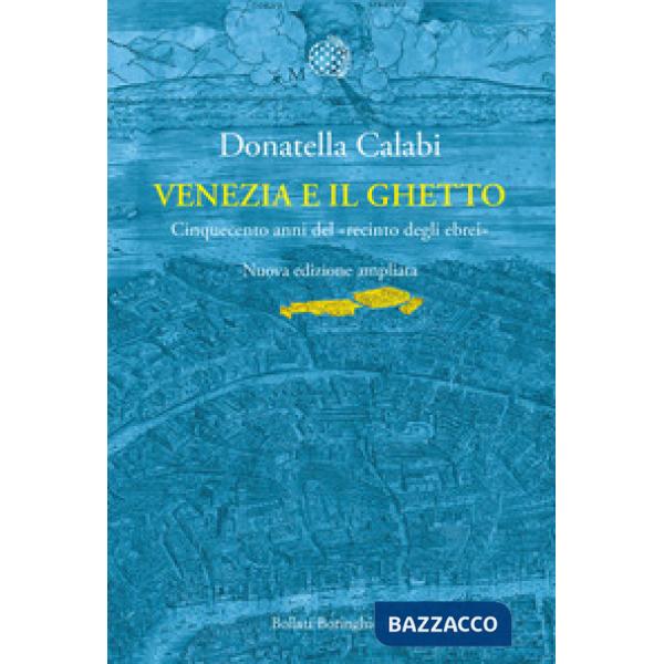 Venezia e il ghetto. Cinquecento anni del «recinto degli ebrei»