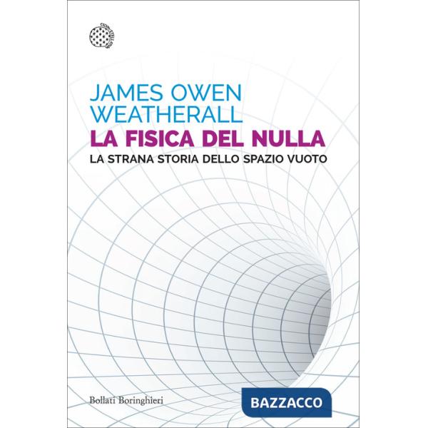 Fisica del nulla. La strana storia dello spazio vuoto (La)