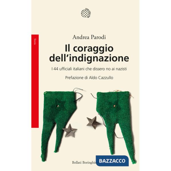 Coraggio dell'indignazione. I 44 ufficiali italiani che dissero no ai nazisti (Il)