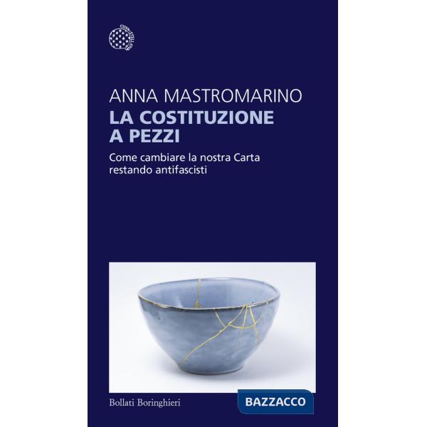 Costituzione a pezzi. Come cambiare la nostra Carta restando antifascisti (La)
