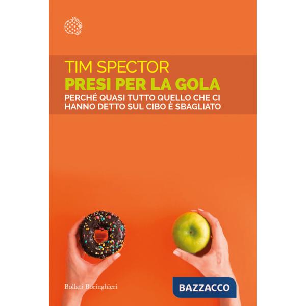 Presi per la gola. Perché quasi tutto quello che ci hanno detto sul cibo è sbagliato