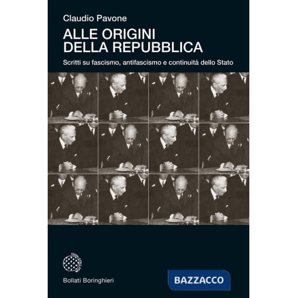 Alle origini della Repubblica. Scritti su fascismo, antifascismo e continuità dello Stato