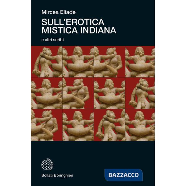 Sull'erotica mistica indiana e altri scritti. Nuova ediz.