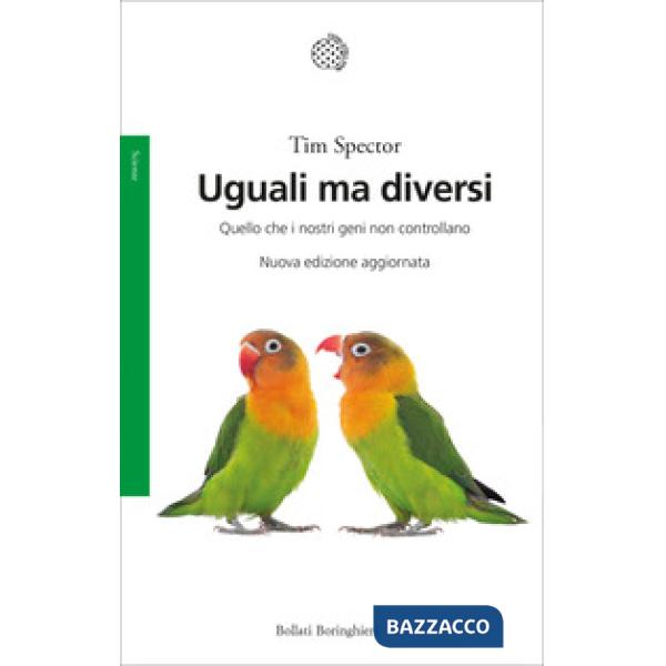 Uguali ma diversi. Quello che i nostri geni non controllano. Ediz. ampliata