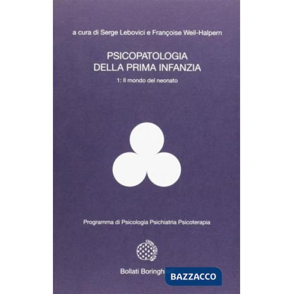 Psicopatologia della prima infanzia. Vol. 1: Il mondo del neonato