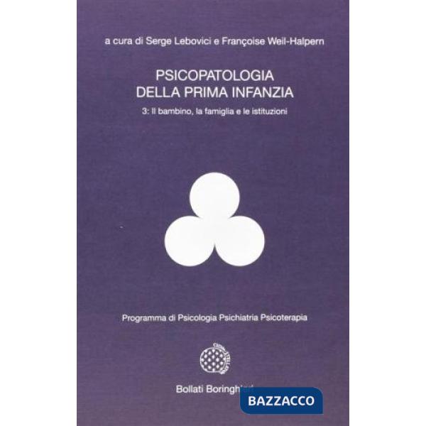 Psicopatologia della prima infanzia. Vol. 3: Il bambino, la famiglia e le istitu