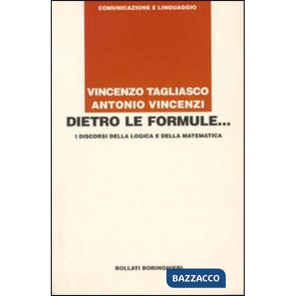 Dietro le formule... I discorsi della logica e della matematica