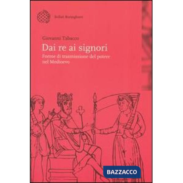 Dai re ai signori. Forme di trasmissione del potere nel Medioevo