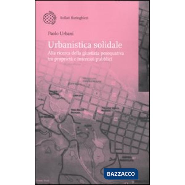 Urbanistica solidale. Alla ricerca della giustizia perequativa tra proprietà e interessi pubblici