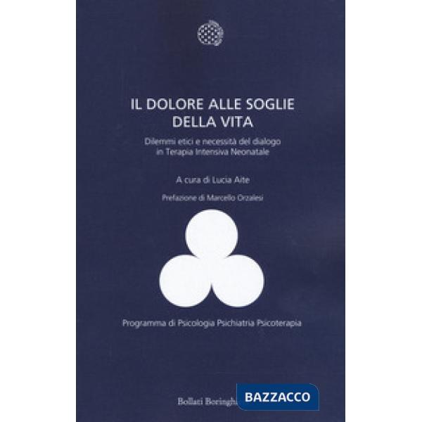 Dolore alle soglie della vita. Dilemmi etici e necessità del dialogo in terapia intensiva neonatale (Il)