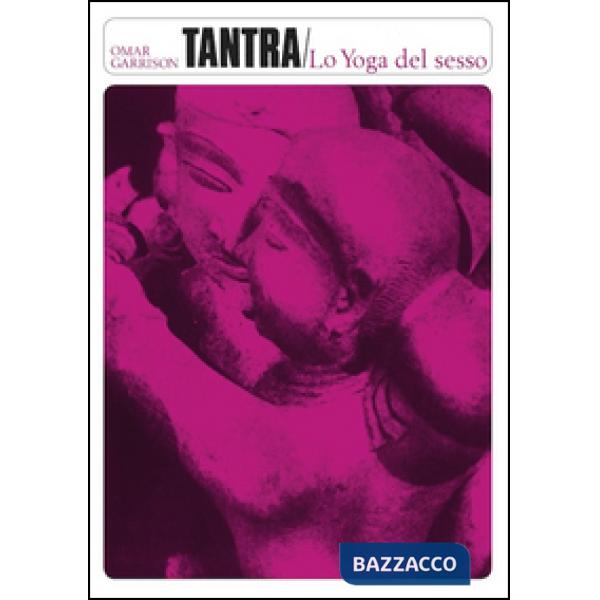 Tantra. Lo yoga del sesso