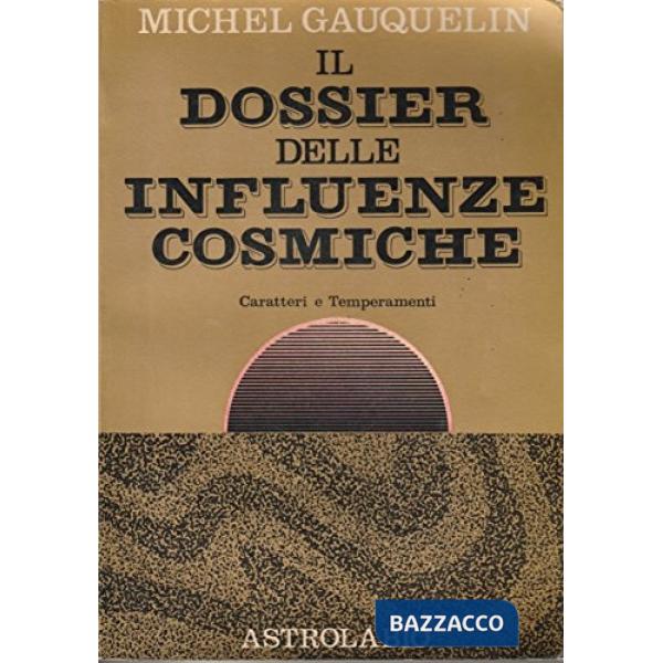 Dossier delle influenze cosmiche. Caratteri e temperamenti (Il)
