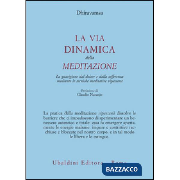 Via dinamica della meditazione. La guarigione dal dolore e dalla sofferenza con le tecniche meditative vipassana (La)