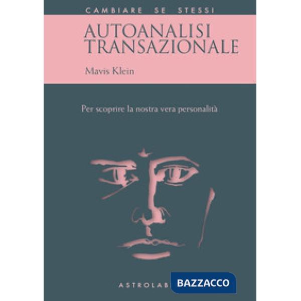 Autoanalisi transazionale. Per scoprire la nostra vera personalità