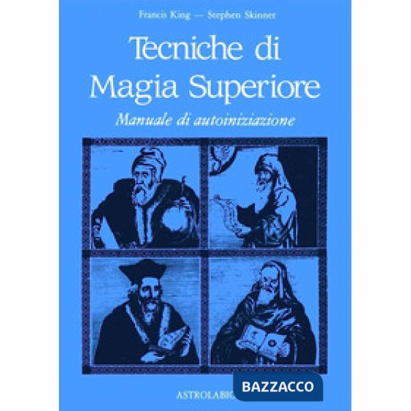 Tecniche di magia superiore. Manuale di autoiniziazione
