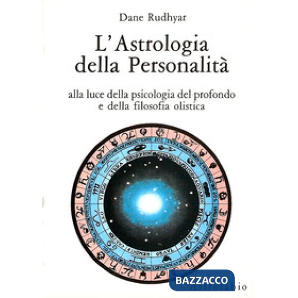 Astrologia della personalità. Alla luce della psicologia del profondo e della filosofia olistica (L')