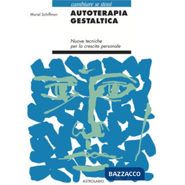 Autoterapia gestaltica. Nuove tecniche per la crescita personale (L')