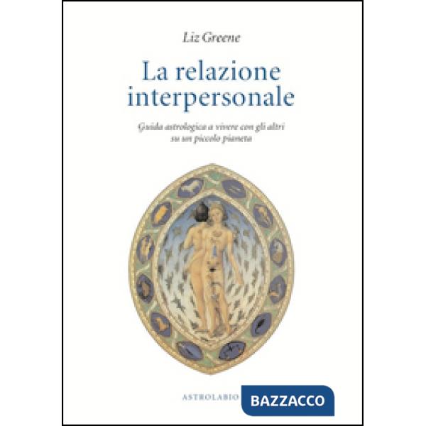 Relazione interpersonale. Guida astrologica a vivere con gli altri su un piccolo pianeta (La)