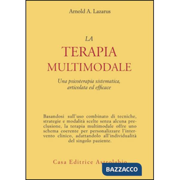 Terapia multimodale. Una psicoterapia sistematica, articolata ed efficace (La)