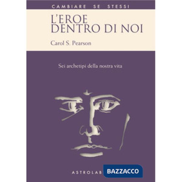 Eroe dentro di noi. Sei archetipi della nostra vita (L')