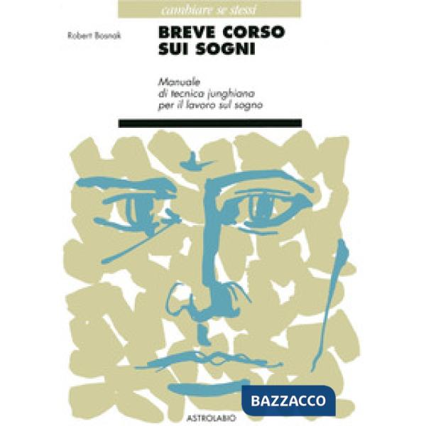 Breve corso sui sogni. Manualetto di tecnica junghiana per il lavoro sul sogno